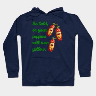 Be Bold, Or Your Peppers Will Turn Yellow! Ai generated Hoodie